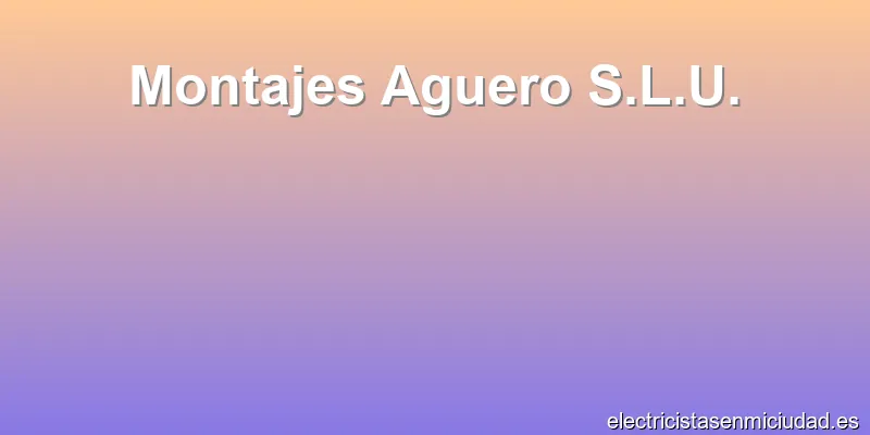Montajes Aguero S.L.U.