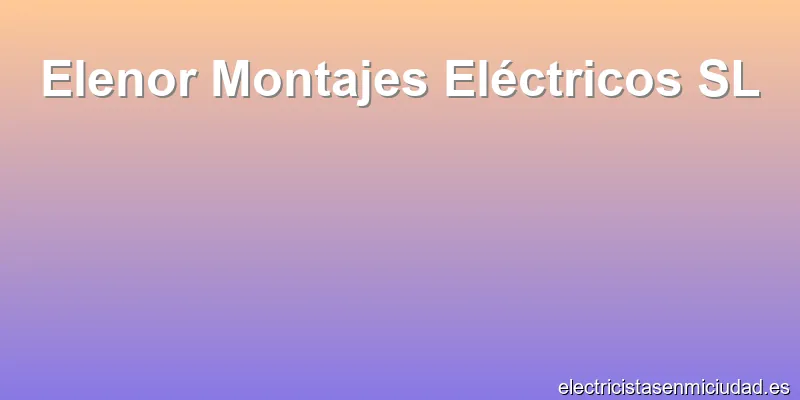 Elenor Montajes Eléctricos SL