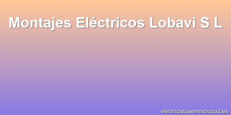Montajes Eléctricos Lobavi S L