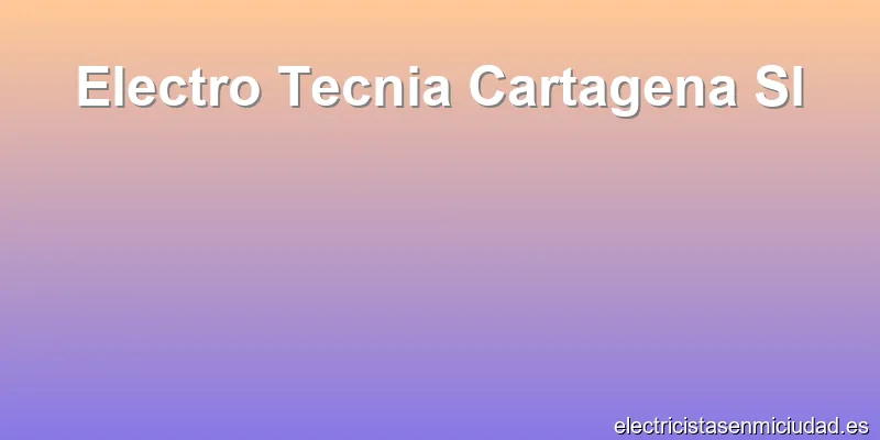 Electro Tecnia Cartagena Sl