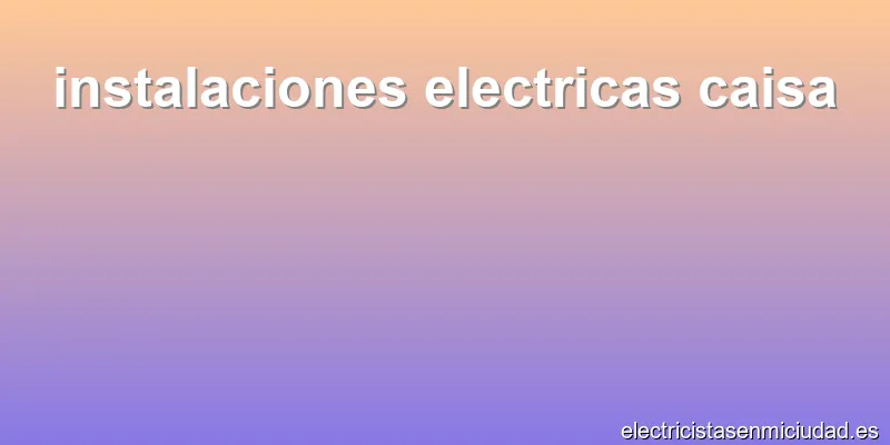 instalaciones electricas caisa