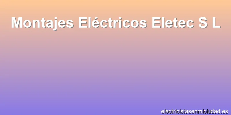 Montajes Eléctricos Eletec S L