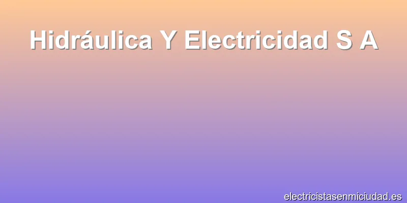 Hidráulica Y Electricidad S A