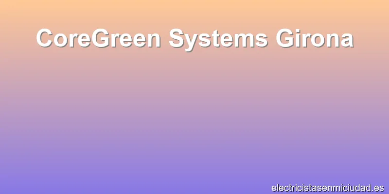 CoreGreen Systems Girona