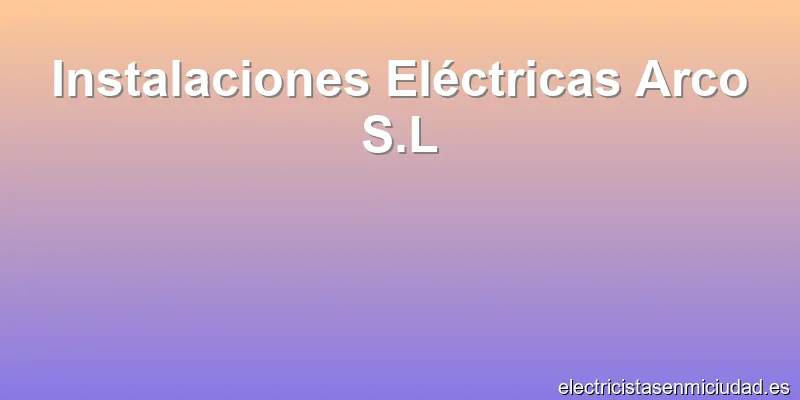Instalaciones Eléctricas Arco S.L