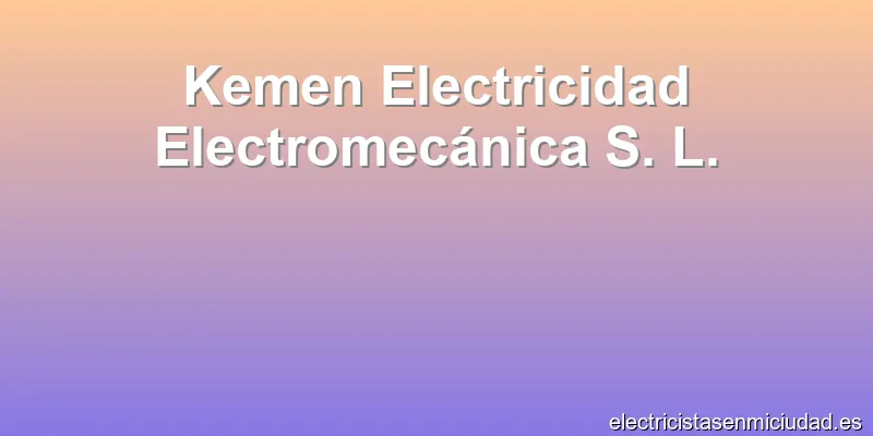 Kemen Electricidad Electromecánica S. L.