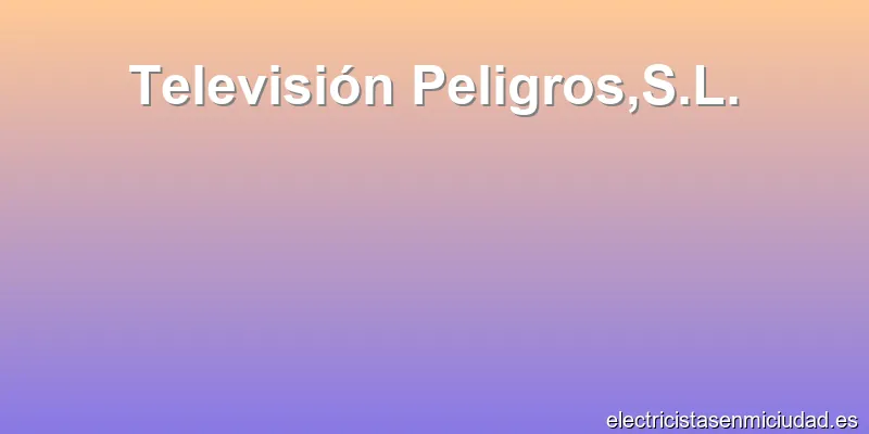 Televisión Peligros,S.L.