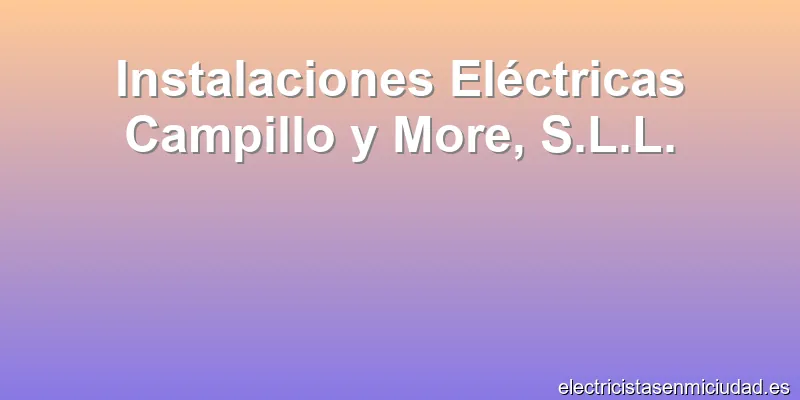 Instalaciones Eléctricas Campillo y More, S.L.L.