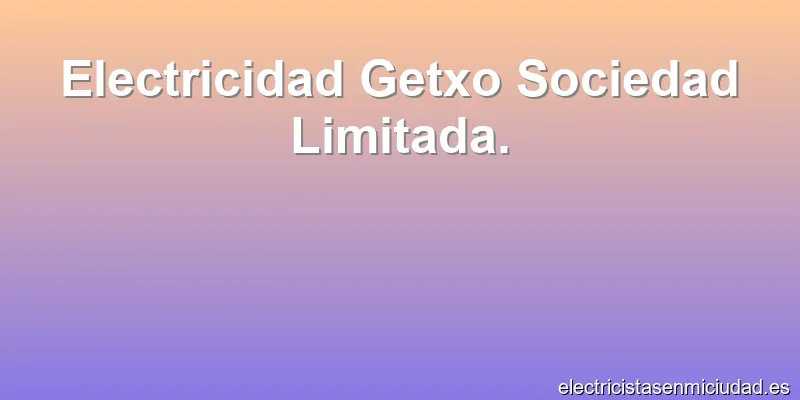 Electricidad Getxo Sociedad Limitada.