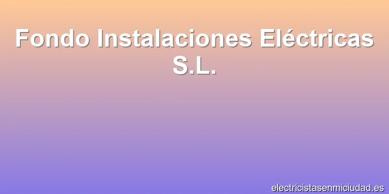 Fondo Instalaciones Eléctricas S.L.