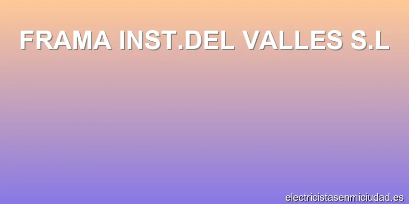 FRAMA INST.DEL VALLES S.L