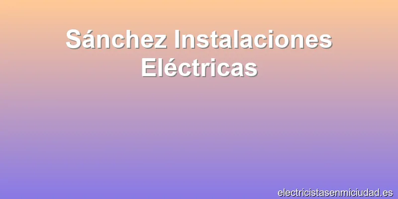 Sánchez Instalaciones Eléctricas