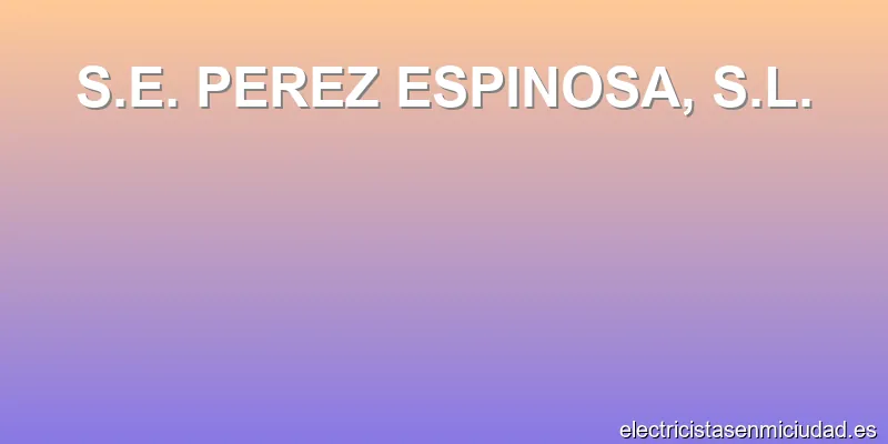 S.E. PEREZ ESPINOSA, S.L.