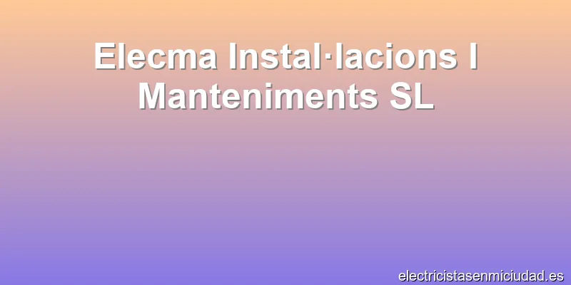 Elecma Instal·lacions I Manteniments SL