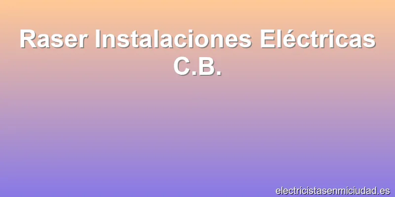 Raser Instalaciones Eléctricas C.B.