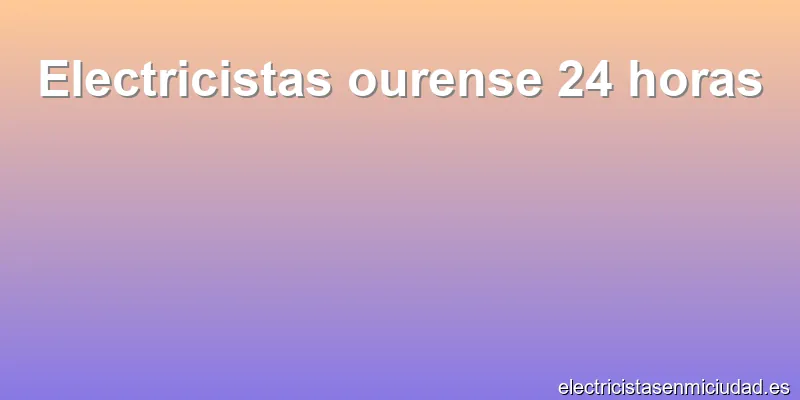 Electricistas ourense 24 horas