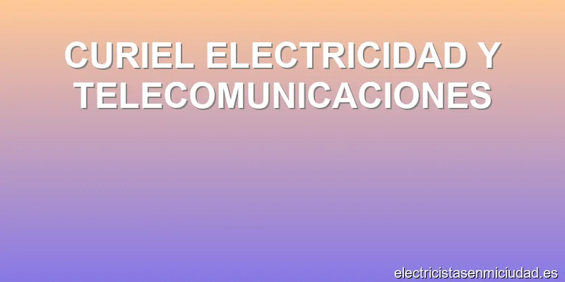 CURIEL ELECTRICIDAD Y TELECOMUNICACIONES
