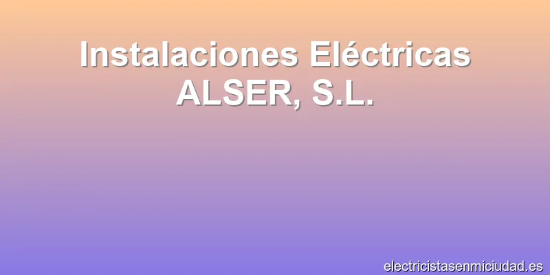 Instalaciones Eléctricas ALSER, S.L.