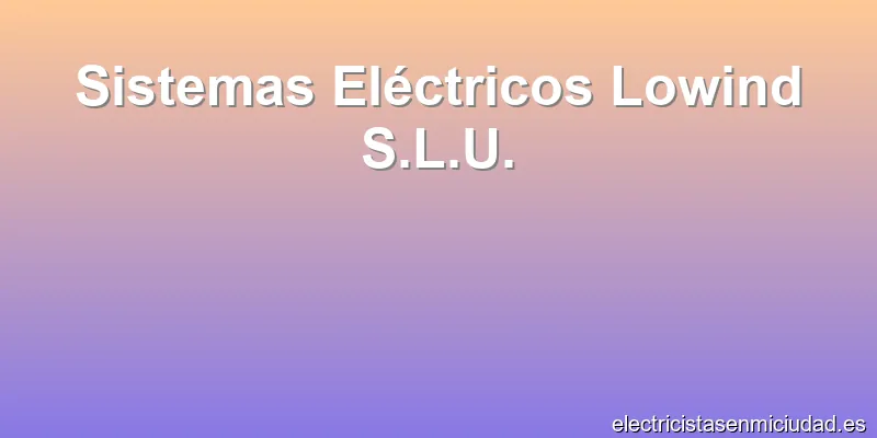Sistemas Eléctricos Lowind S.L.U.