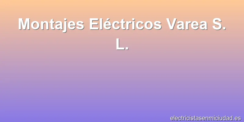 Montajes Eléctricos Varea S. L.