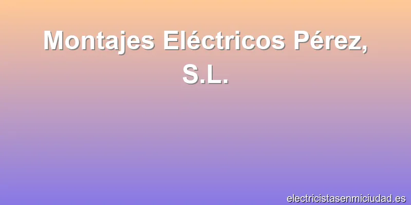 Montajes Eléctricos Pérez, S.L.