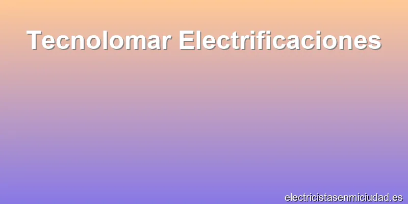 Tecnolomar Electrificaciones