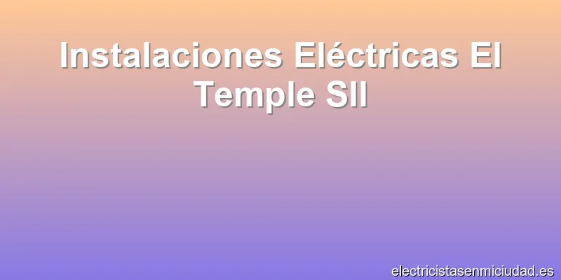 Instalaciones Eléctricas El Temple Sll