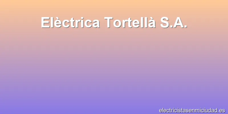 Elèctrica Tortellà S.A.