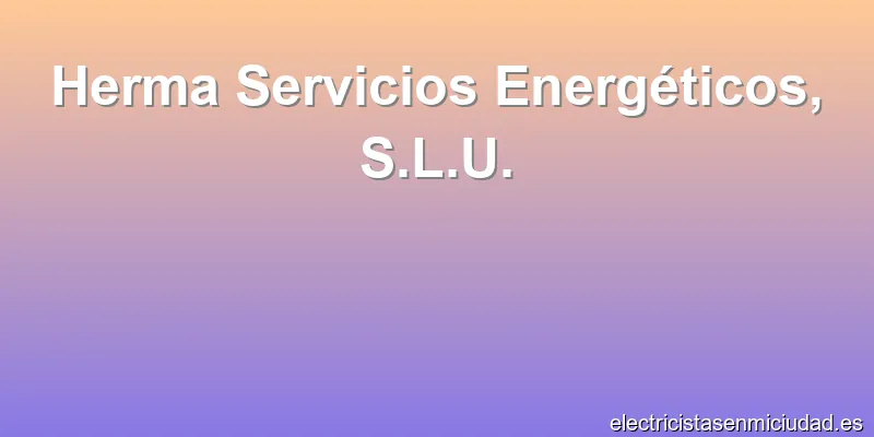Herma Servicios Energéticos, S.L.U.