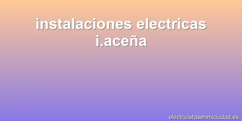 instalaciones electricas i.aceña
