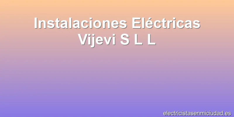 Instalaciones Eléctricas Vijevi S L L