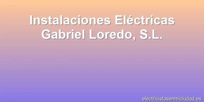 Instalaciones Eléctricas Gabriel Loredo, S.L.