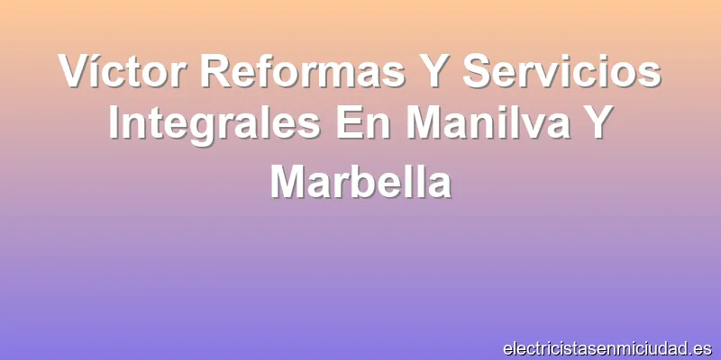 Víctor Reformas Y Servicios Integrales En Manilva Y Marbella