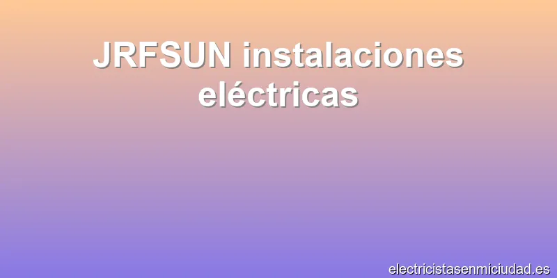 JRFSUN instalaciones eléctricas