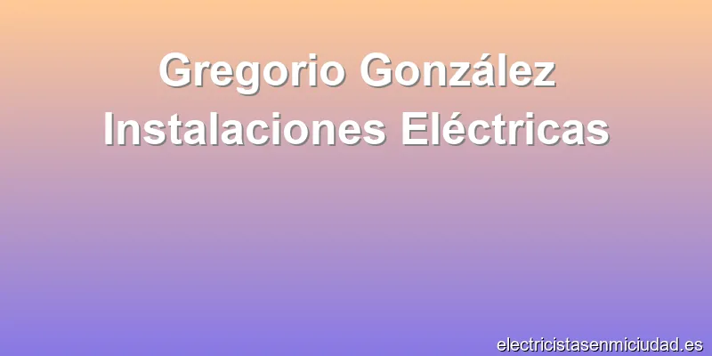 Gregorio González Instalaciones Eléctricas