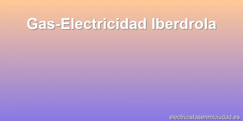 Gas-Electricidad Iberdrola