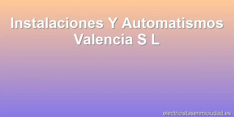 Instalaciones Y Automatismos Valencia S L