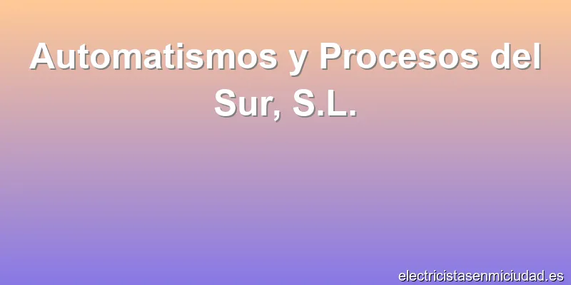 Automatismos y Procesos del Sur, S.L.