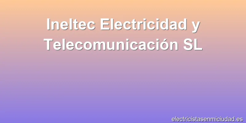 Ineltec Electricidad y Telecomunicación SL
