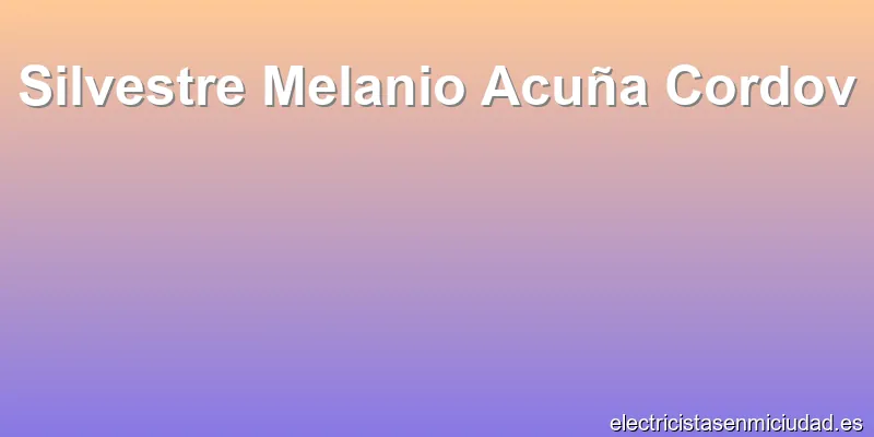 Silvestre Melanio Acuña Cordov