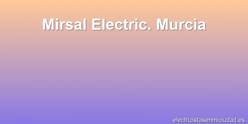 Mirsal Electric. Murcia