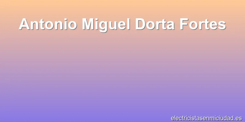 Antonio Miguel Dorta Fortes