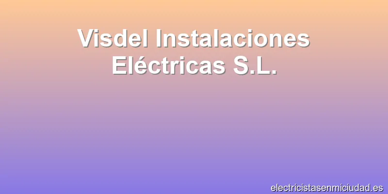 Visdel Instalaciones Eléctricas S.L.