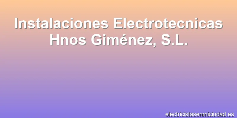 Instalaciones Electrotecnicas Hnos Giménez, S.L.