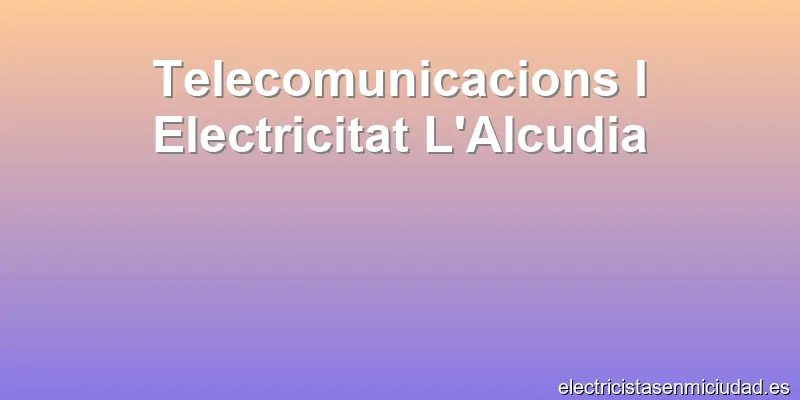Telecomunicacions I Electricitat L'Alcudia