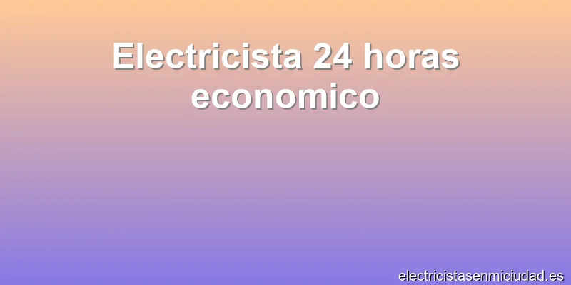 Electricista 24 horas economico