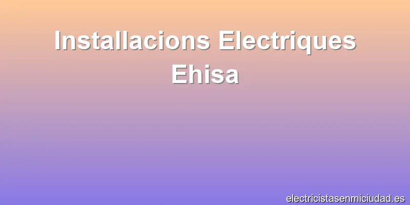 Installacions Electriques Ehisa
