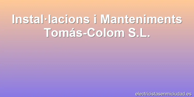 Instal·lacions i Manteniments Tomás-Colom S.L.