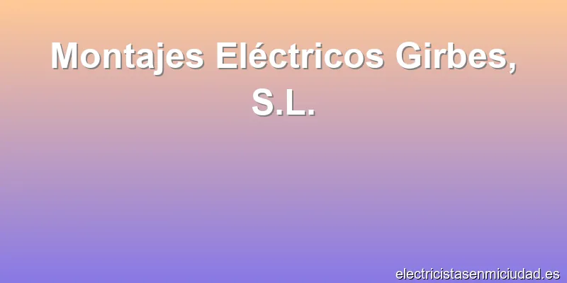 Montajes Eléctricos Girbes, S.L.