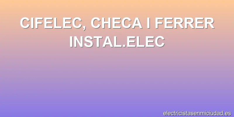 CIFELEC, CHECA I FERRER INSTAL.ELEC